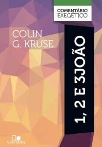 1, 2 e 3 João: Comentário Exegético | Colin G. Kruse (CEVN)