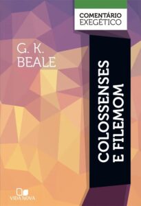 Colossenses e Filemom: Comentário Exegético | G. K. Beale (CEVN)
