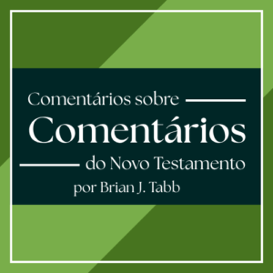 Comentários sobre Comentários do Novo Testamento | Brian J. Tabb