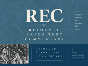 Reformed Expos­i­tory Com­men­tary (REC)
