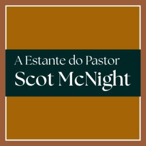 A Estante do Pastor | Scot McNight